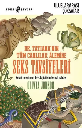 Dr. Tatiana'nın Tüm Canlılar Alemine Seks Tavsiyeleri: Seksin Evrimsel Biyolojisi için Temel Rehber -         2014