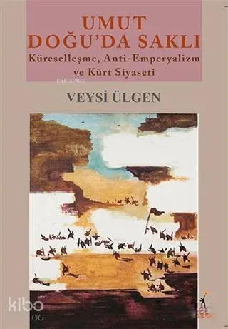 Umut Doğu'da Saklı; Küreselleşme, Anti-Emperyalizm ve Kürt Siyaseti