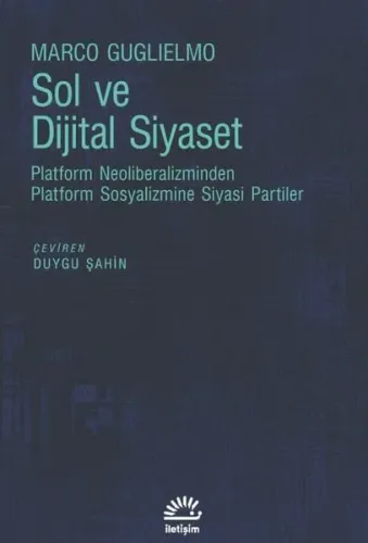Sol ve Dijital Siyaset - Platform Neoliberalizminden Platform Sosyalizmine Siyasi Partiler