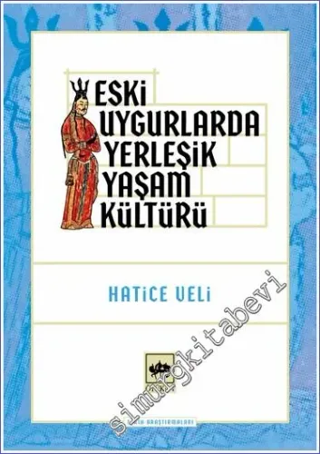 Eski Uygurlarda Yerleşik Yaşam Kültürü -        2023