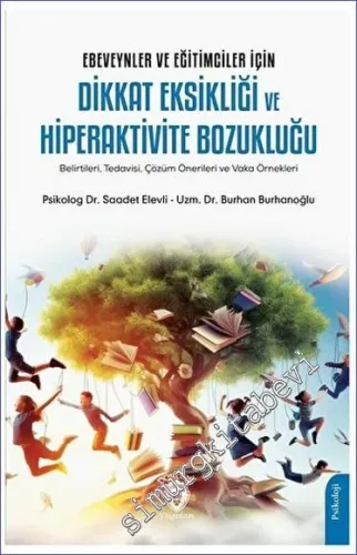 Ebeveynler ve Eğitimciler İçin Dikkat Eksikliği ve Hiperaktivite Bozukluğu (Belirtileri - Tedavisi - Çözüm Önerileri ve Vaka Örnekleri) -         2023