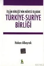 Türkiye-suriye Birliği -islâm Birliği'nin Nüvesi Olarak-