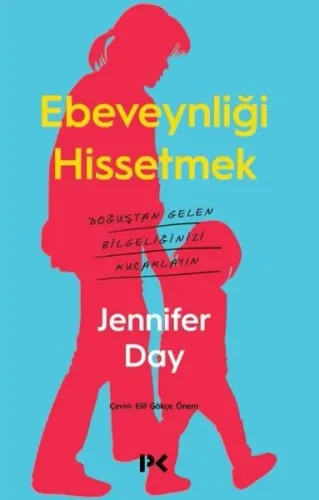 Ebeveynliği Hissetmek; Doğuştan Gelen Bilgeliğinizi Kucaklayın