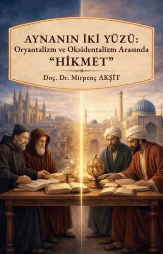 Aynanın İki Yüzü : Oryantalizm ve Oksidentalizm Arasında ''Hikmet''