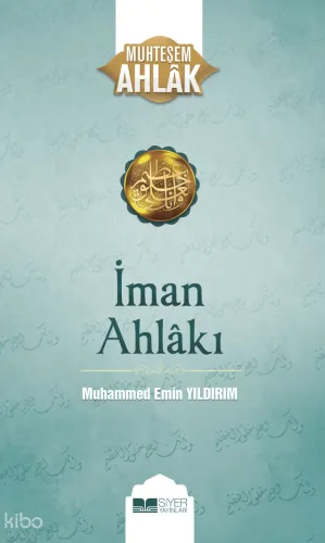 İman Ahlakı; Muhteşem Ahlak 5 - Siyer Yayınları - Selam Kitap