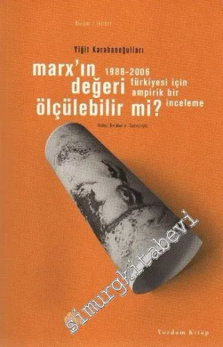 Marx'ın Değeri Ölçülebilir mi?: 1988 - 2006 Türkiyesi İçin Ampirik Bir İnceleme -         2009