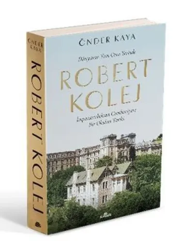 Dünyanın Tam Orta Yerinde Robert Kolej - İmparatorluktan Cumhuriyete Bir Okulun Tarihi