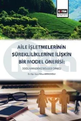 Aile İşletmelerinin Sürekliliklerine Yönelik Bir Model Önerisi: Doğu Karadeniz Bölgesi