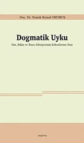 Dogmatik Uyku;Din, Bilim ve Tanrı Zihniyetinin Kökenlerine Dair