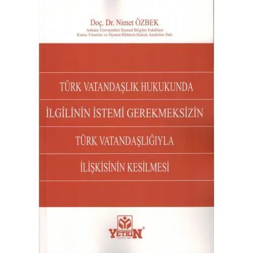 Türk Vatandaşlık Hukukunda İlgilinin İstemi Gerekmeksizin Türk Vatandaşlığıyla İlişkisinin Kesilmesi