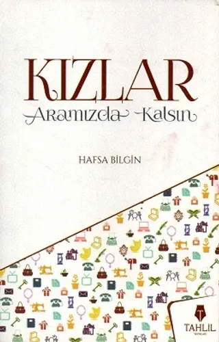 Kızlar Aramızda Kalsın - Mü'min Genç Kızın Hayatına Dair Notlar