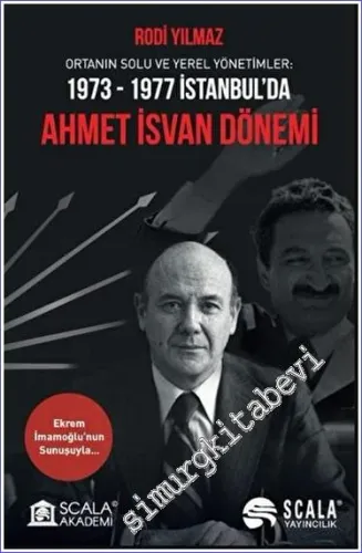 Ortanın Solu ve Yerel Yönetimler: 1973 - 1977 İstanbul'da Ahmet İsvan Dönemi -         2023