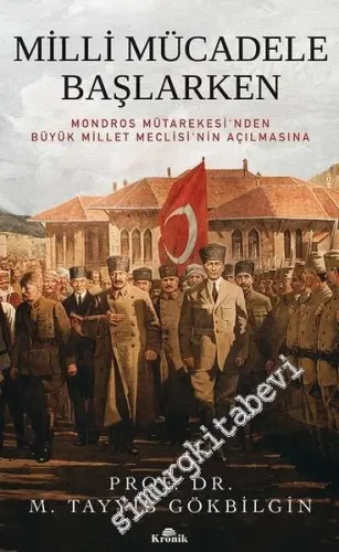 Milli Mücadele Başlarken: Mondros Mütarekesi'nden Büyük Millet Meclisi'nin Açılmasına CİLTLİ -        2022