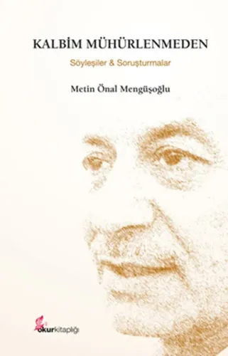 Kalbim Mühürlenmeden (Özel Baskı); Söyleşiler ve Soruşturmalar