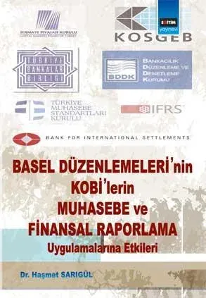 Basel Düzenlemelerinin Kobilerin Muhasebe ve Finansal Raporlama Uygulamalarına Etkileri