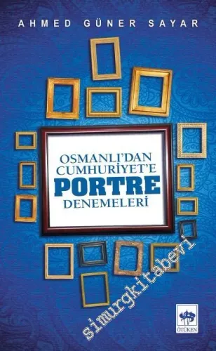 Osmanlı'dan Cumhuriyete Portre Denemeleri