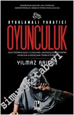 Uygulamalı Yaratıcı Oyunculuk: Konservatuar Sınavları, Okul Tiyatroları, Amatör Tiyatrolar, Sinema ve Tiyatro Oyunculuğu İçin -