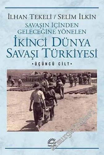 Savaşın İçinden Geleceğine Yönelen İkinci Dünya Savaşı Türkiyesi Cilt: 3 -