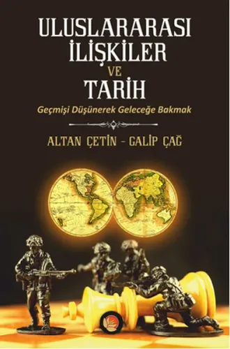Uluslararası İlişkiler ve Tarih; Geçmişi Düşünerek Geleceğe Bakmak