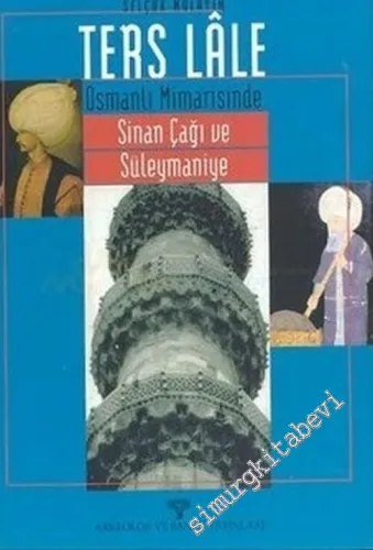 Ters Lale: Osmanlı Mimarisinde Sinan Çağı ve Süleymaniye -        2001