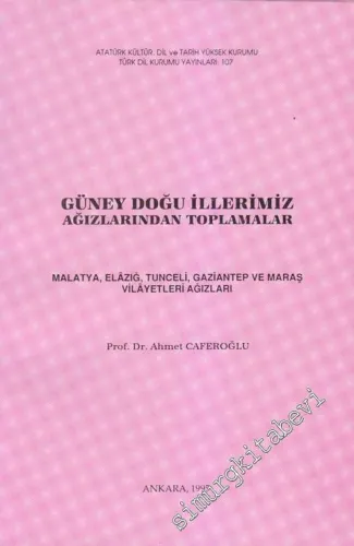 Güney Doğu İllerimiz Ağızlarından Toplamalar: Malatya, Elazığ, Tunceli, Gaziantep ve Maraş Vilayetleri Ağızları -        1995