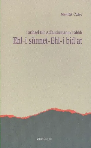 Tarihsel Bir Adlandırmanın Tahlili Ehl-i Sünnet Ehl-i Bid'at