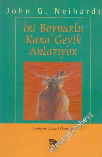 İri Boynuzlu Kara Geyik Anlatıyor: Oglala Siyuları Kutsal Adamının Yaşam Öyküsü -         1998