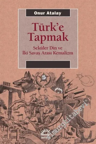 Türk'e Tapmak : Seküler Din ve İki Savaş Arası Kemalizm -         2022