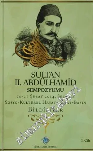 Sultan 2. Abdülhamid Sempozyumu 3 Cilt TAKIM: 20 - 21 Şubat 2014, Selanik Sosyo - Kültürel Hayat, Sanat, Basın - Bildiriler -