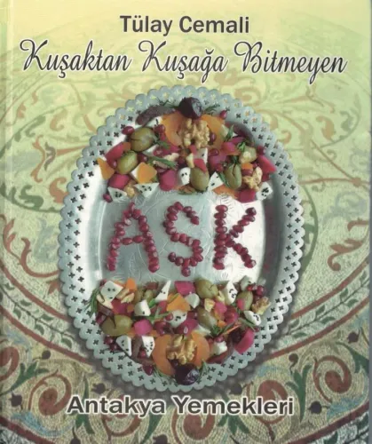Kuşaktan Kuşağa Bitmeyen Aşk Antakya Yemekleri