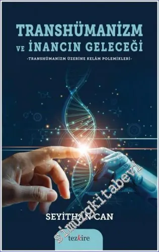 Transhümanizm ve İnancın Geleceği : Transhümanizm Üzerine Kelam Polemikleri -        2022