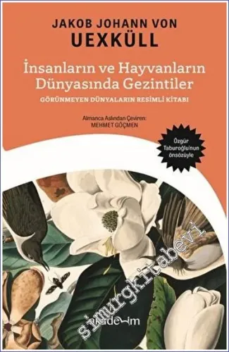 İnsanların ve Hayvanların Dünyasında Gezintiler: Görünmeyen Dünyaların Resimli Kitabı -         2023
