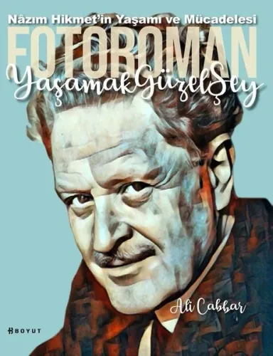 Yaşamak Güzel Şey: Nazım Hikmet'in Yaşamına Foto-Romantik Bakış