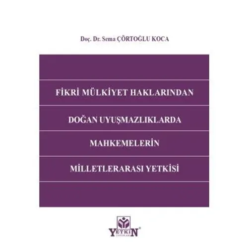 Fikri Mülkiyet Haklarından Doğan Uyuşmazlıklarda Mahkemelerin Milletlerarası Yetkisi