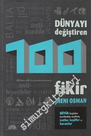 Dünyayı Değiştiren 100 Fikir: Büyük Beyinler Tarafından Seçilmiş İcatlar, Keşifler ve Kuramlar -         2013