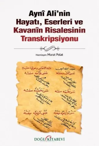Aynî Ali’nin Hayatı, Eserleri ve Kavanîn Risalesinin Transkripsiyonu