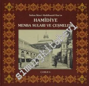 Sultan İkinci Abdülhamîd Han'ın Hamidiye Menba Suları ve Çeşmeleri -