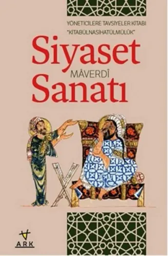 Siyaset Sanatı / Kitabû'l Nasihatû'l Mülk; Yöneticilere Tavsiyeler Kitabı