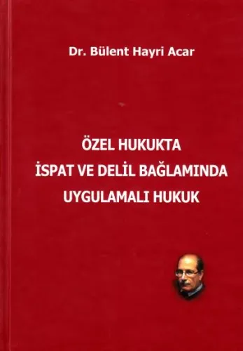 Özel Hukukta İspat ve Delil Bağlamında Uygulamalı Hukuk