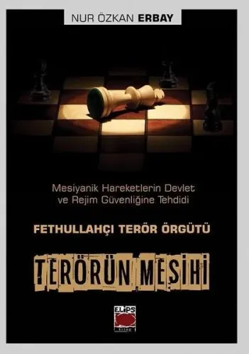 Terörün Mesihi Mesiyanik Hareketlerin Devlet ve Rejim Güvenliğine Tehdidi; Fetulahçı Terör Örgütü