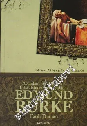 Edmund Burke: Aydınlanma Eleştirisinden Devrim Karşıtlığına -