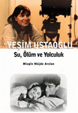 Yeşim Ustaoğlu: Su, Ölüm ve Yolculuk