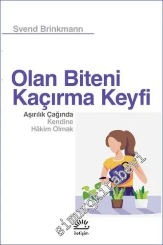 Olan Biteni Kaçırma Keyfi Aşırılık Çağında Kendine Hakim Olmak - 2024