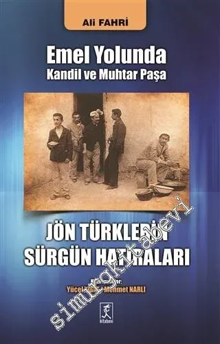 Jön Türklerin Sürgün Hatıraları: Emel Yolunda Kandil ve Muhtar Paşa -         2015