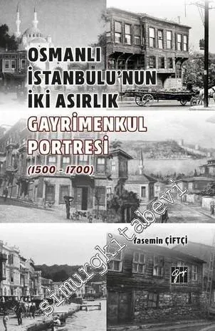 Osmanlı İstanbulu' nun İki Asırlık Gayrimenkul Portresi (1500 - 1700) -