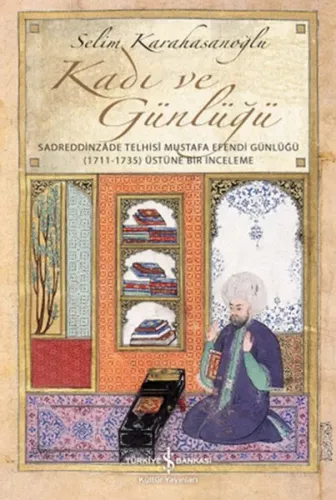 Kadı ve Günlüğü; Sadreddinzade Telhisi Mustafa Efendi Günlüğü