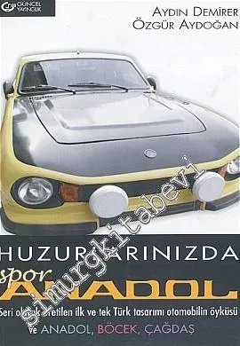 Huzurlarınızda Spor Anadol: Seri Olarak Üretilen İlk ve Tek Türk Tasarımı Otomobilin Öyküsü ve Anadol, Böcek, Çağdaş -