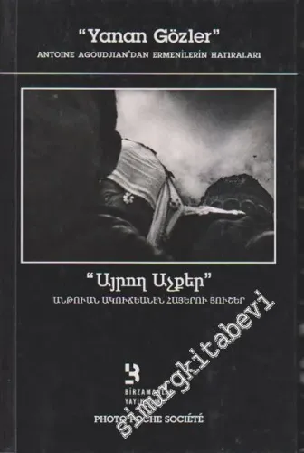Yanan Gözler: Antoine Agoudjian'dan Ermenilerin Hatıraları = Ayroğ Açker: Antuan Agucyanen Hayeru Huşer -         2011