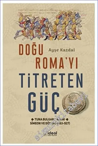 Doğu Roma'yı Titreten Güç Tuna Bulgar Kağanı Simeon ve Dönemi (863-927) -         2023