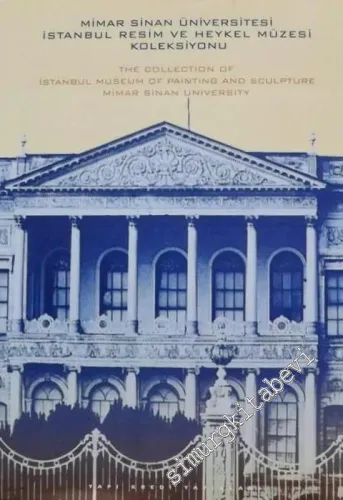 Mimar Sinan Üniversitesi İstanbul Resim ve Heykel Müzesi = The Collection of Istanbul Museum of Painting and Sculpture Mimar Sinan University Painting and Sculpture Museum -